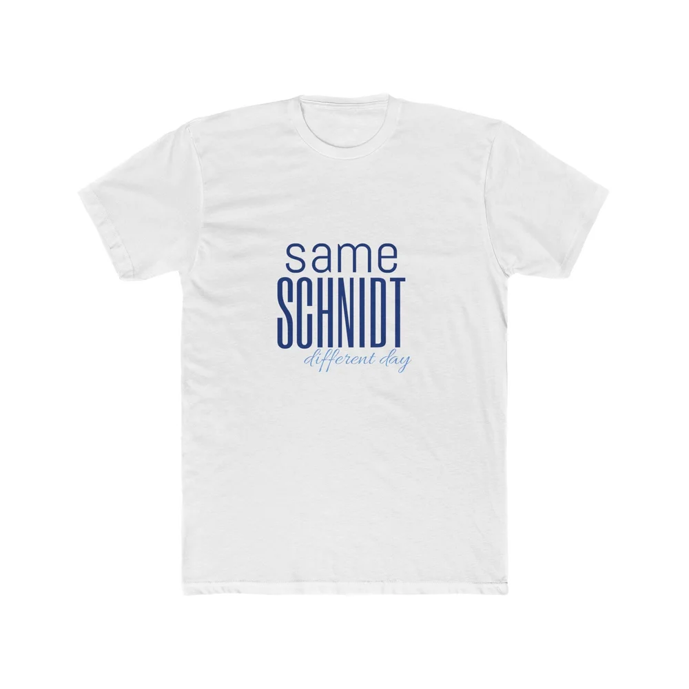 Same Schnidt Different Day shirt